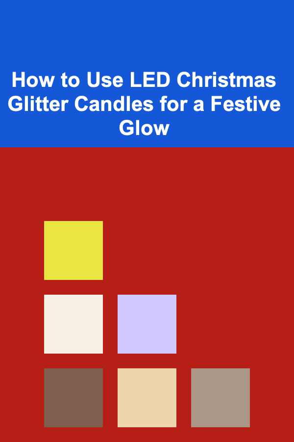 How to Use LED Christmas Glitter Candles for a Festive Glow
