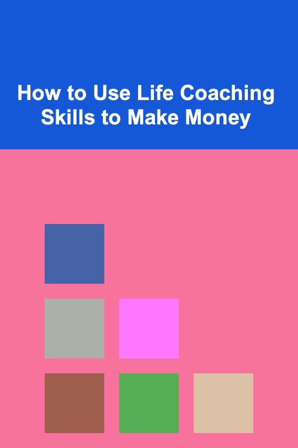 How to Use Life Coaching Skills to Make Money
