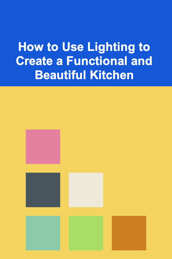 How to Use Lighting to Create a Functional and Beautiful Kitchen