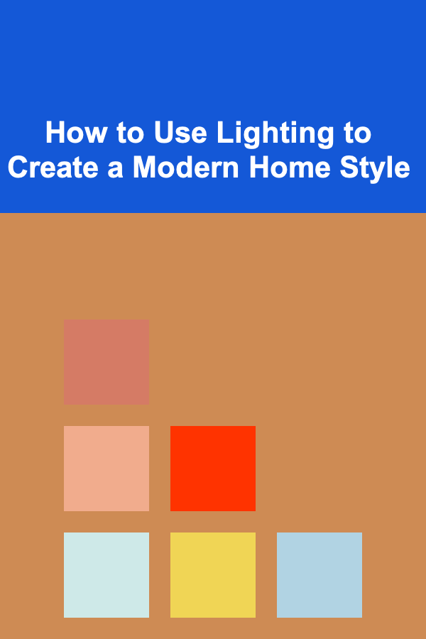 How to Use Lighting to Create a Modern Home Style