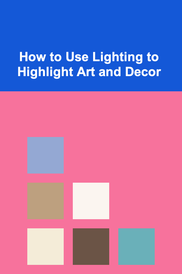 How to Use Lighting to Highlight Art and Decor