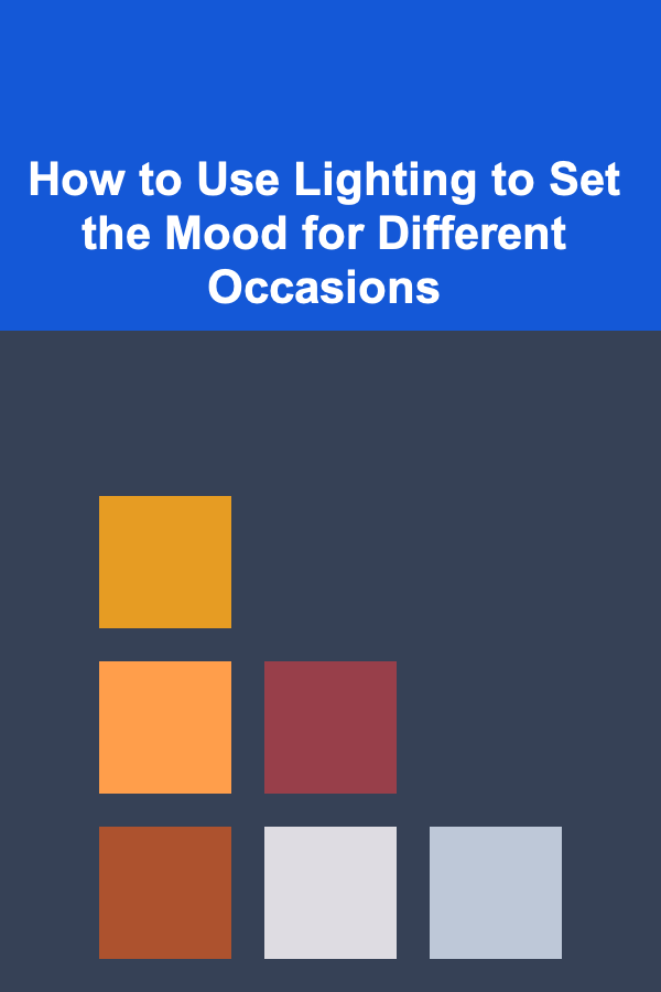 How to Use Lighting to Set the Mood for Different Occasions