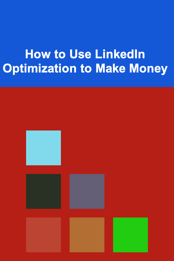 How to Use LinkedIn Optimization to Make Money