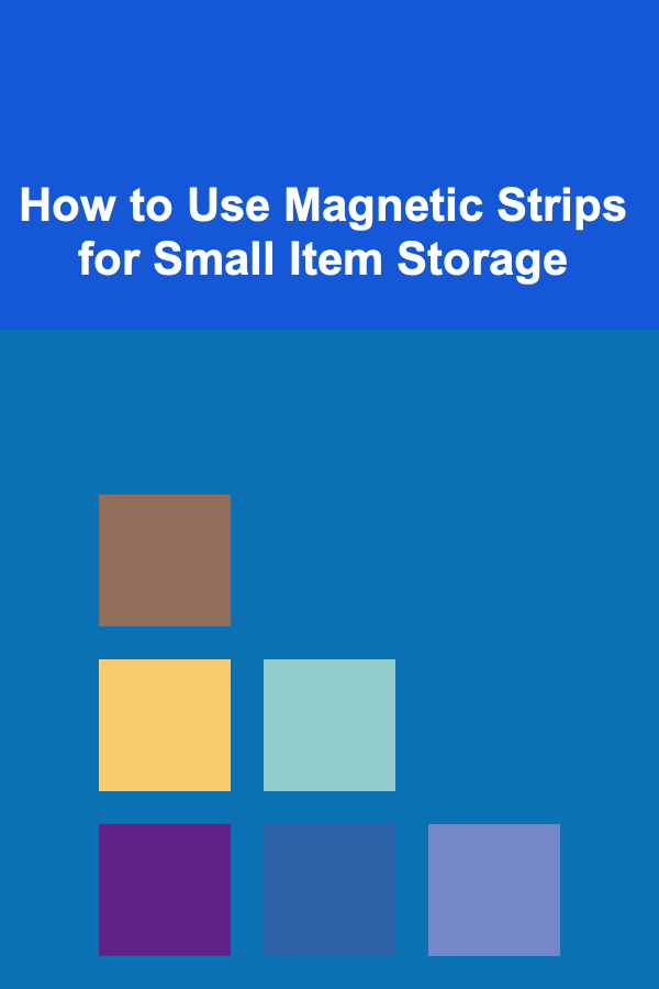 How to Use Magnetic Strips for Small Item Storage