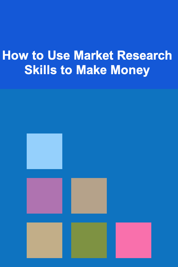 How to Use Market Research Skills to Make Money