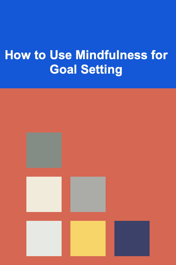 How to Use Mindfulness for Goal Setting
