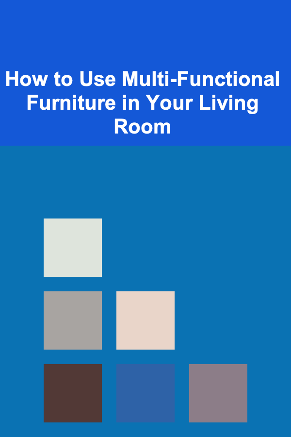 How to Use Multi-Functional Furniture in Your Living Room
