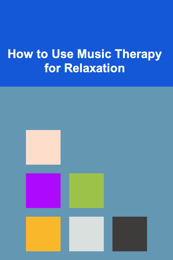 How to Use Music Therapy for Relaxation
