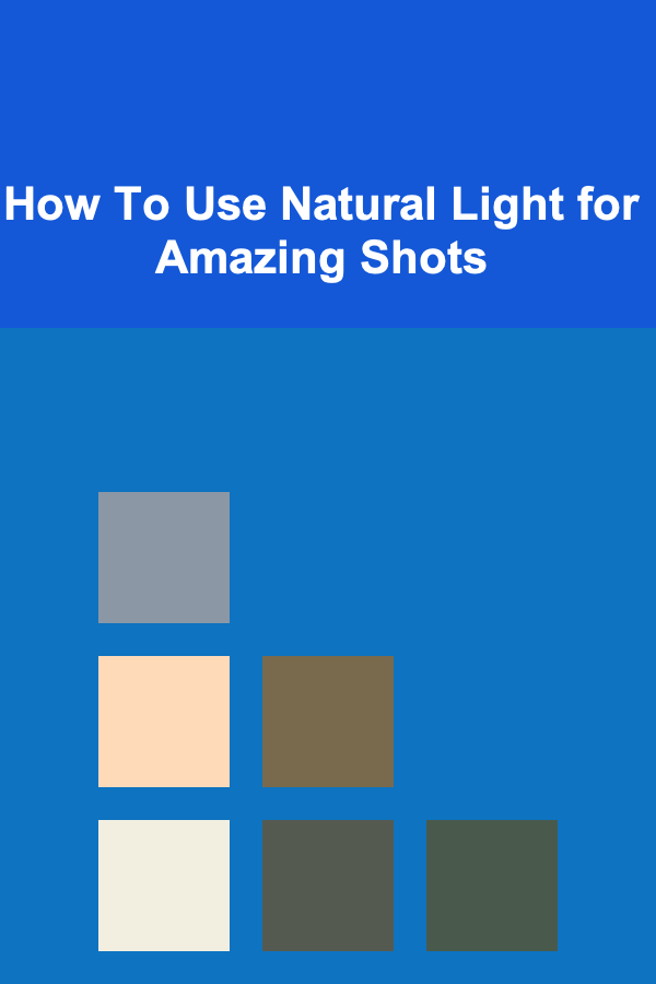 How To Use Natural Light for Amazing Shots