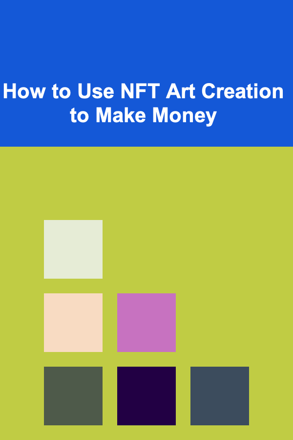 How to Use NFT Art Creation to Make Money