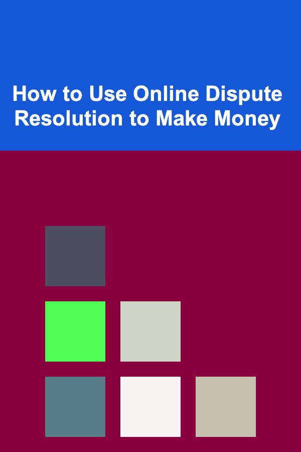 How to Use Online Dispute Resolution to Make Money