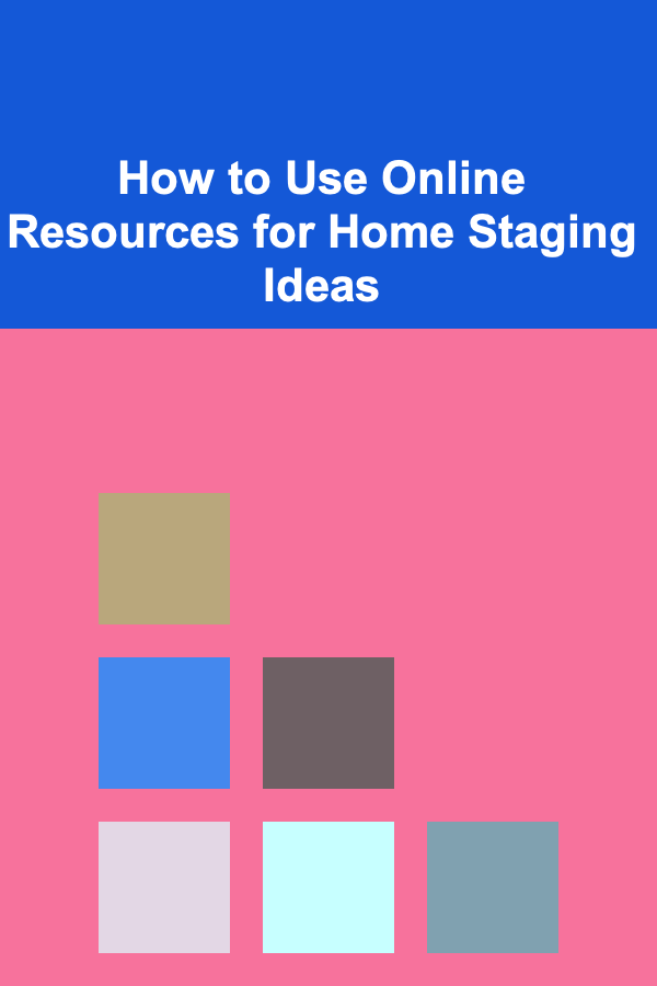 How to Use Online Resources for Home Staging Ideas