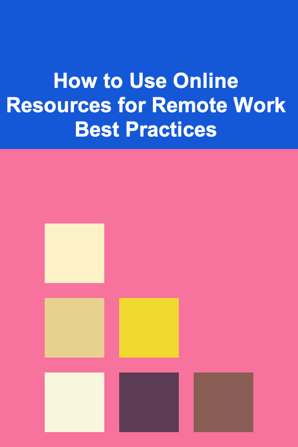 How to Use Online Resources for Remote Work Best Practices