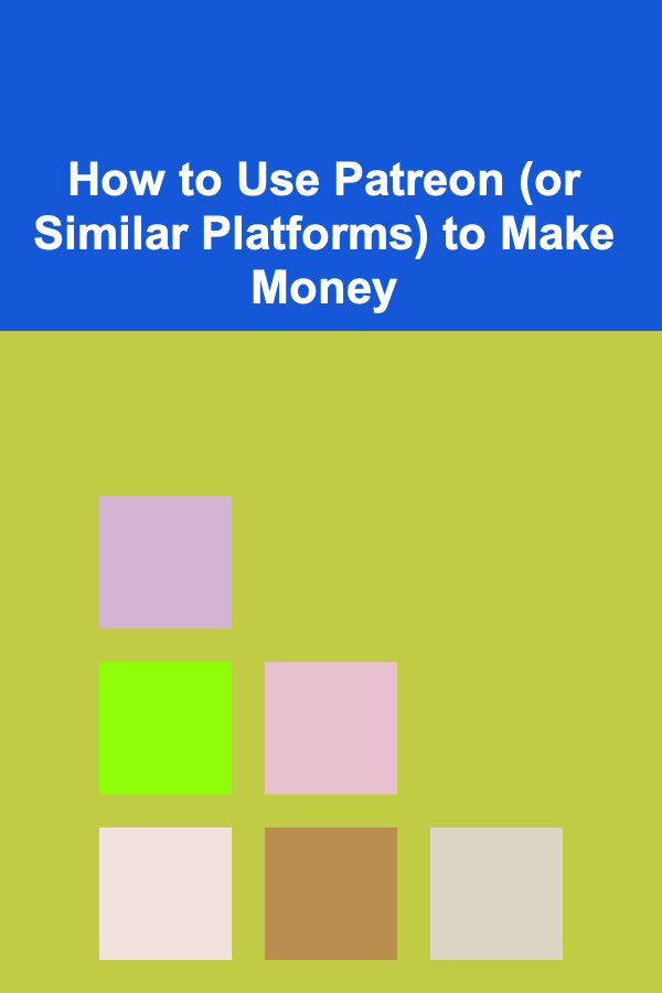 How to Use Patreon (or Similar Platforms) to Make Money