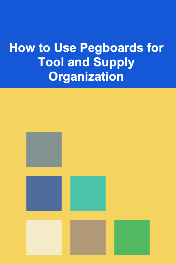 How to Use Pegboards for Tool and Supply Organization