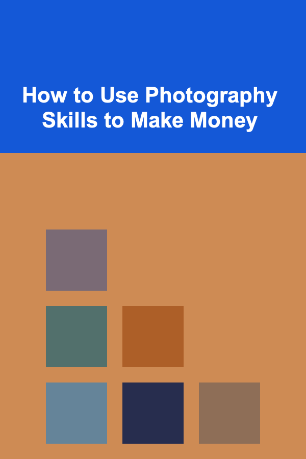 How to Use Photography Skills to Make Money