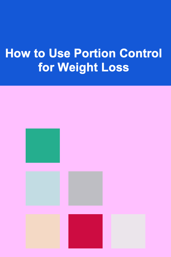 How to Use Portion Control for Weight Loss