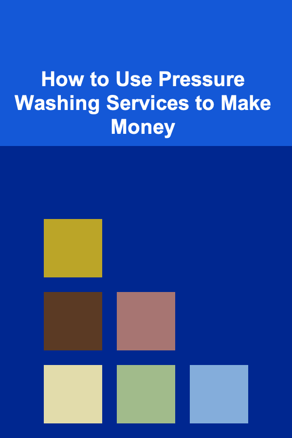 How to Use Pressure Washing Services to Make Money