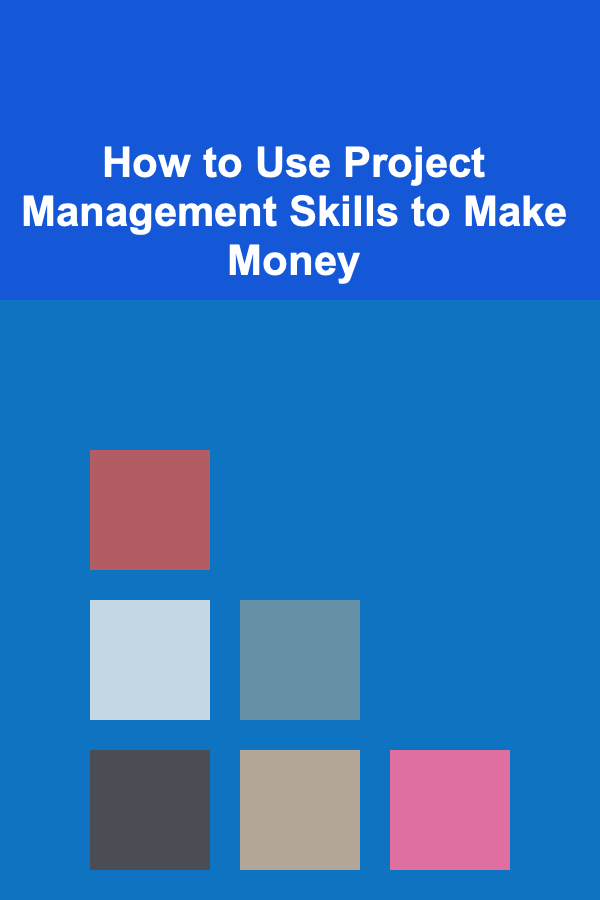 How to Use Project Management Skills to Make Money