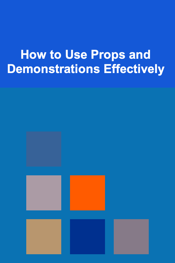 How to Use Props and Demonstrations Effectively