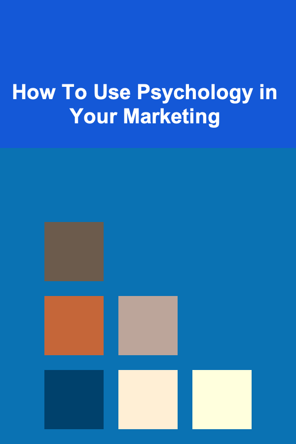 How To Use Psychology in Your Marketing