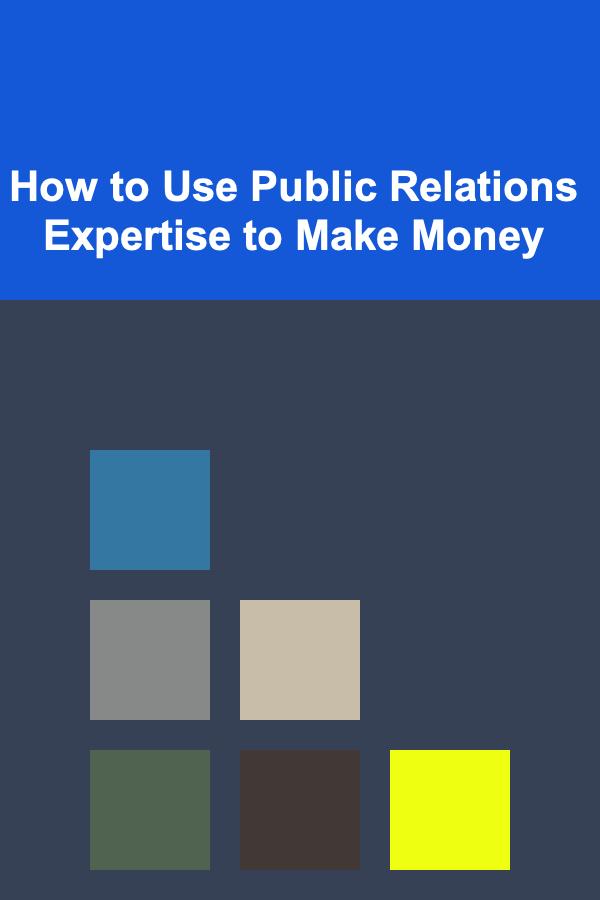 How to Use Public Relations Expertise to Make Money