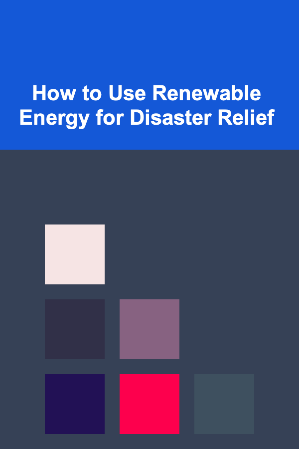 How to Use Renewable Energy for Disaster Relief