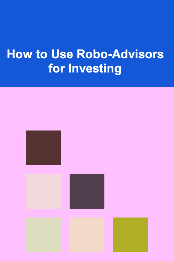 How to Use Robo-Advisors for Investing