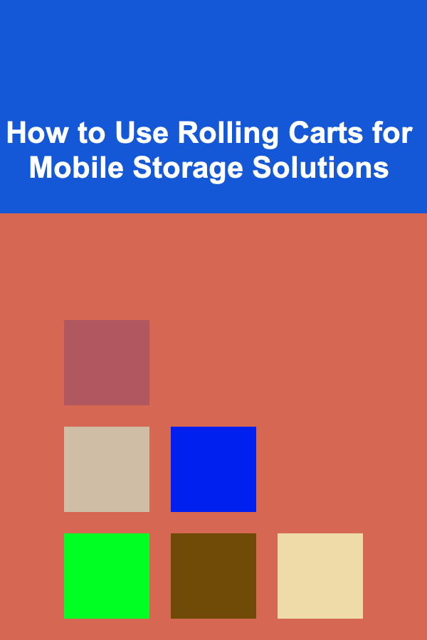 How to Use Rolling Carts for Mobile Storage Solutions