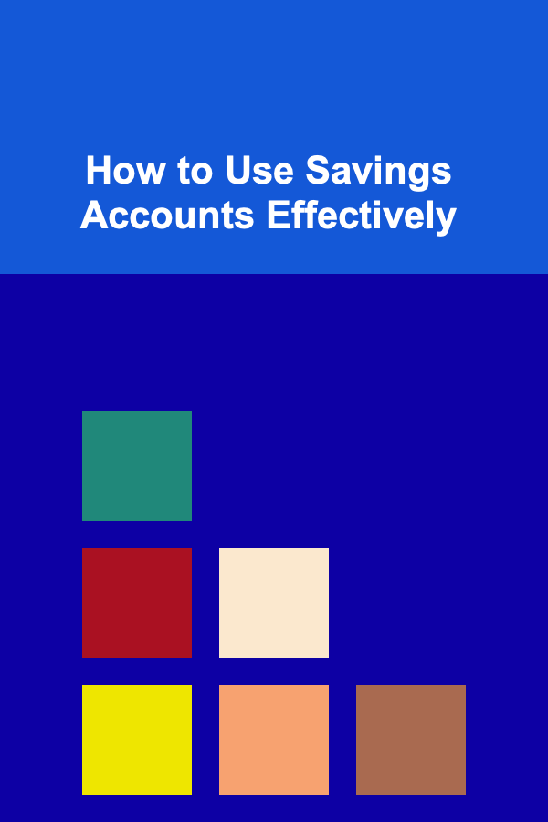 How to Use Savings Accounts Effectively