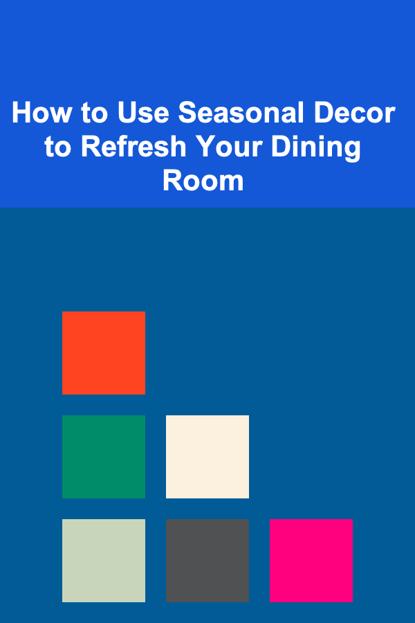 How to Use Seasonal Decor to Refresh Your Dining Room
