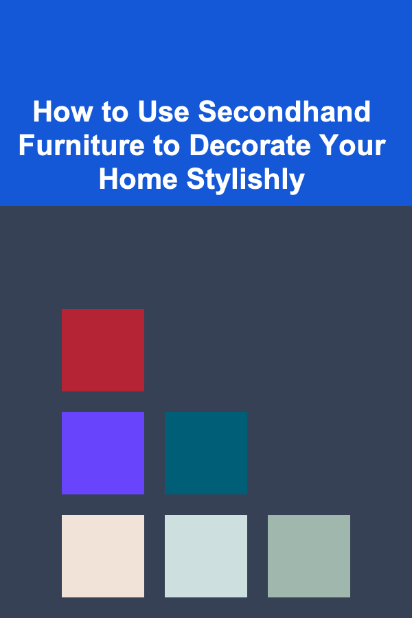 How to Use Secondhand Furniture to Decorate Your Home Stylishly