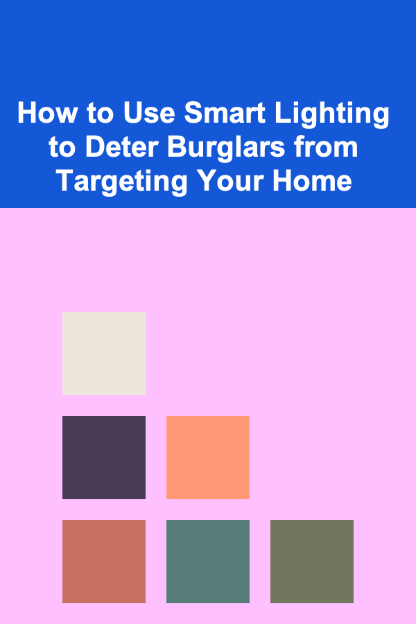 How to Use Smart Lighting to Deter Burglars from Targeting Your Home