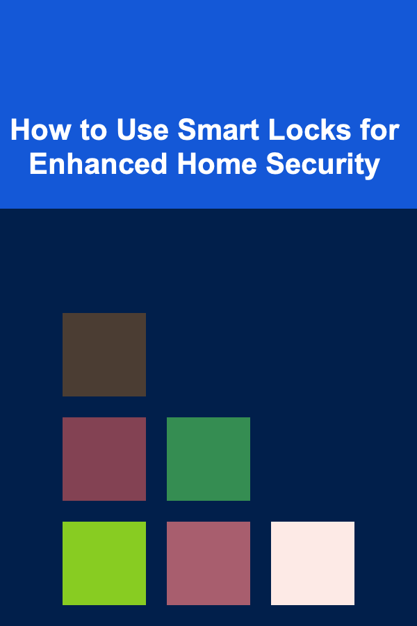 How to Use Smart Locks for Enhanced Home Security
