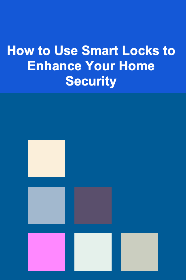 How to Use Smart Locks to Enhance Your Home Security