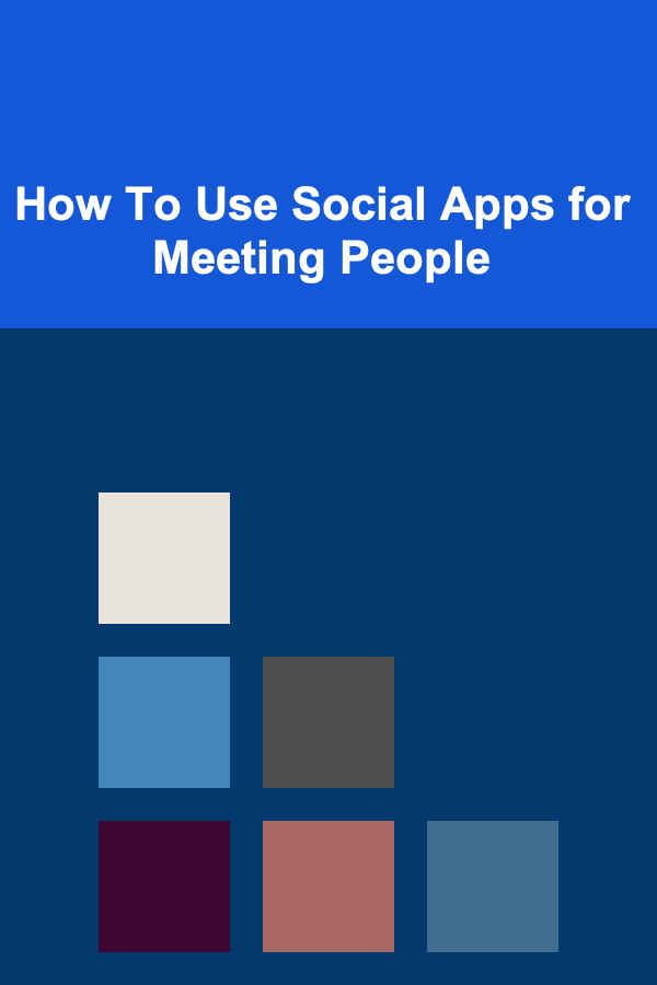 How To Use Social Apps for Meeting People