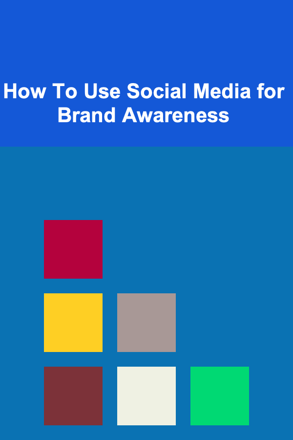 How To Use Social Media for Brand Awareness