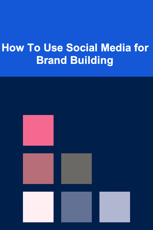 How To Use Social Media for Brand Building