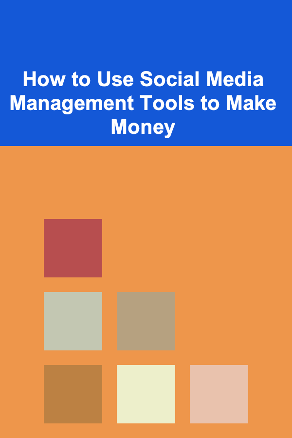 How to Use Social Media Management Tools to Make Money