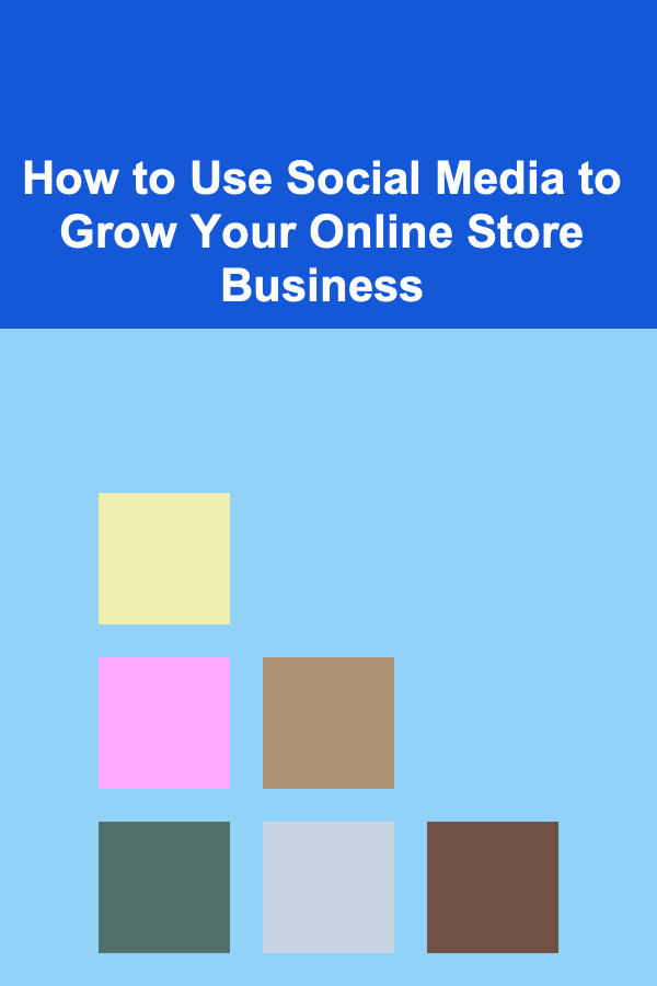 How to Use Social Media to Grow Your Online Store Business