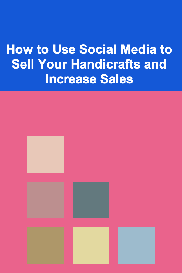 How to Use Social Media to Sell Your Handicrafts and Increase Sales