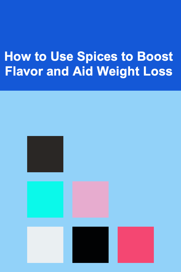 How to Use Spices to Boost Flavor and Aid Weight Loss