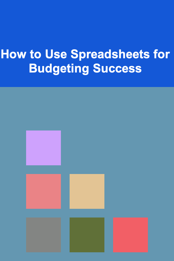 How to Use Spreadsheets for Budgeting Success