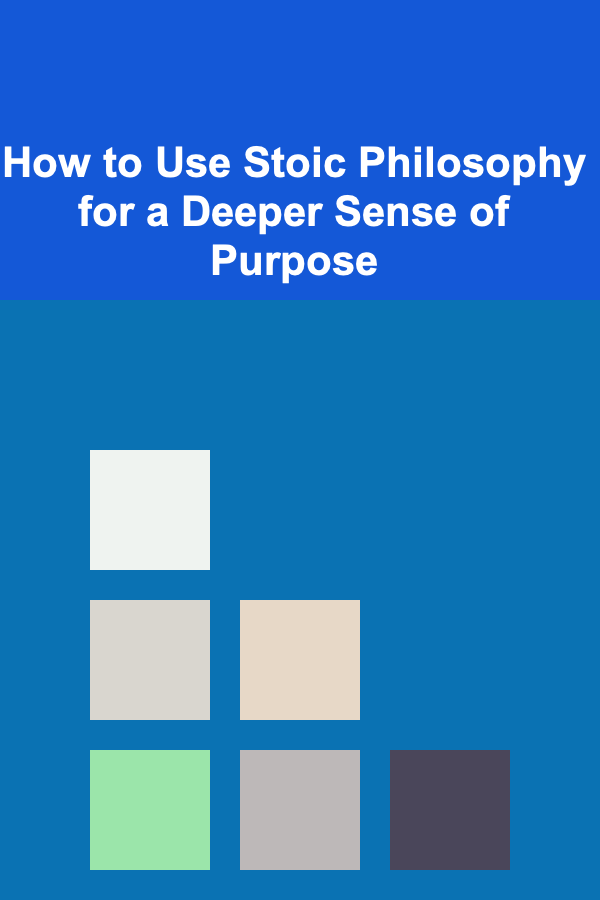 How to Use Stoic Philosophy for a Deeper Sense of Purpose