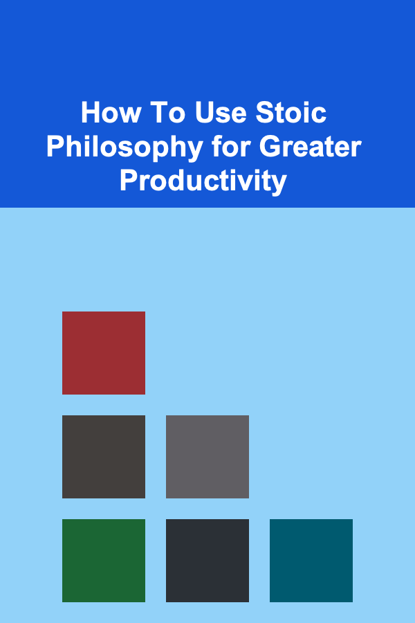 How To Use Stoic Philosophy for Greater Productivity