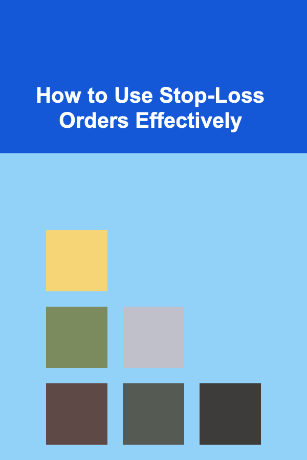 How to Use Stop-Loss Orders Effectively