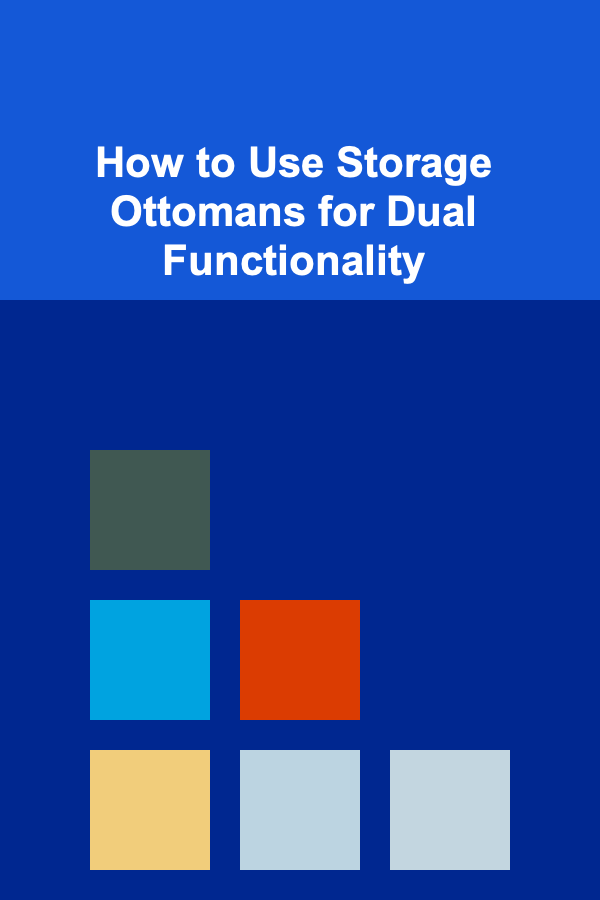 How to Use Storage Ottomans for Dual Functionality