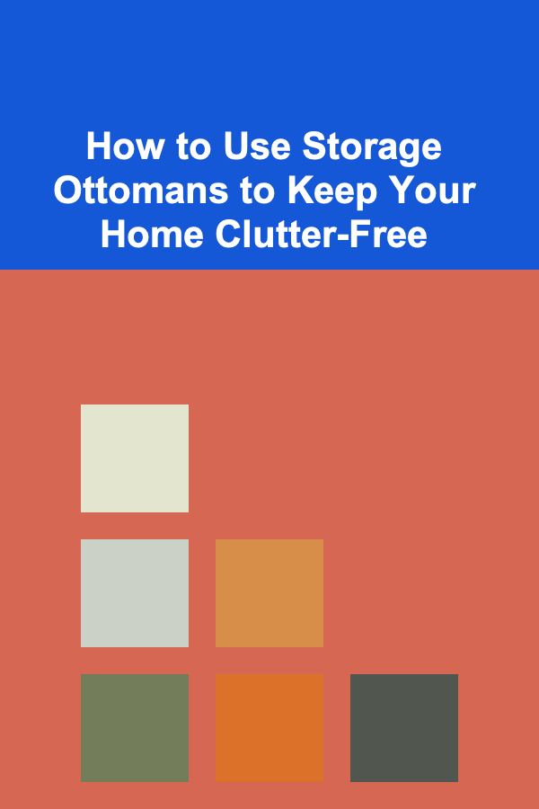 How to Use Storage Ottomans to Keep Your Home Clutter-Free