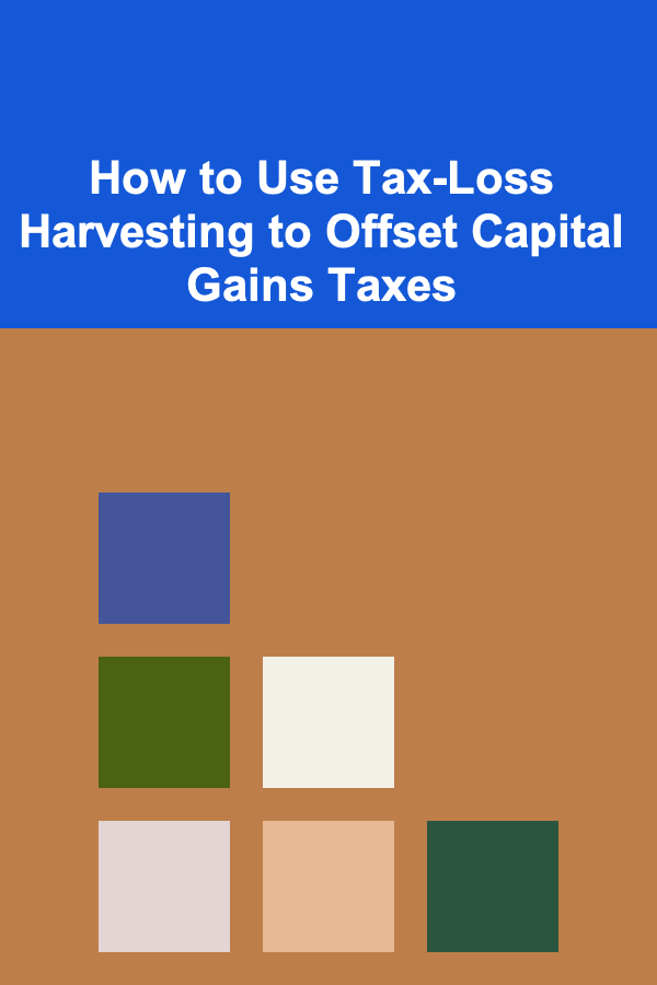 How to Use Tax-Loss Harvesting to Offset Capital Gains Taxes
