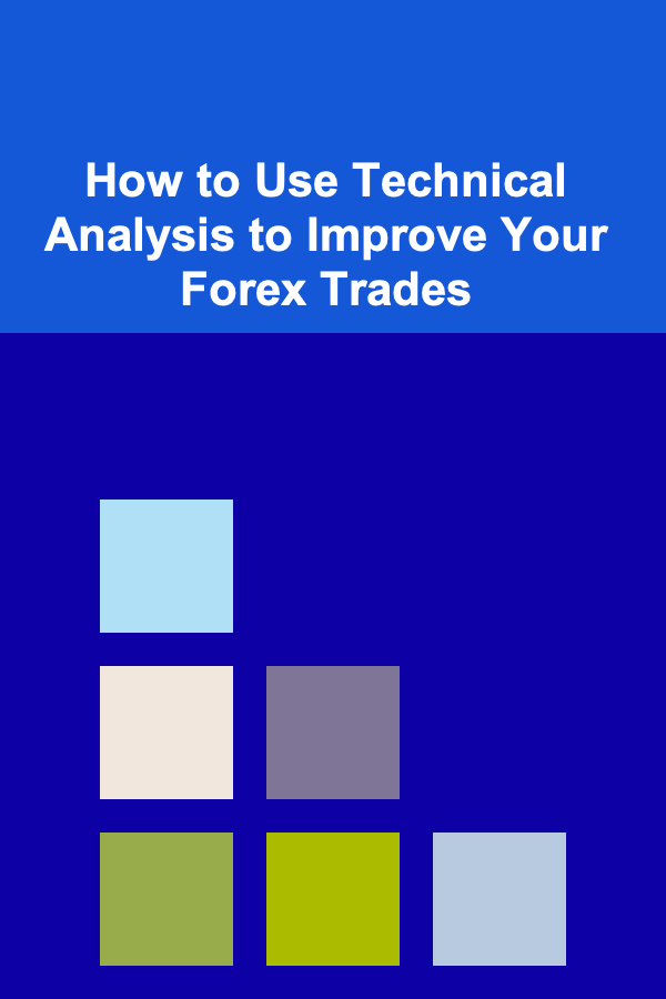 How to Use Technical Analysis to Improve Your Forex Trades